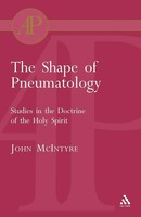 The Shape Of Pneumatology Studies In The Doctrine Of The Holy Spirit Mcintyre