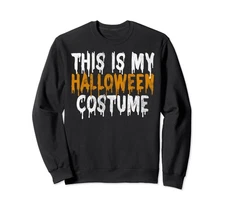 This Is My Halloween Costume Last Minute Halloween Costume Sweatshirt