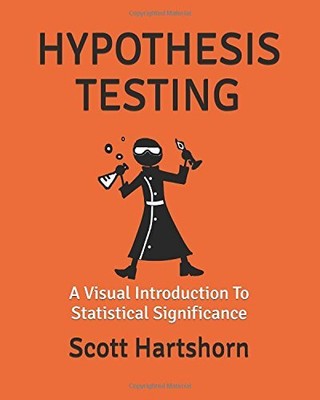 HYPOTHESIS TESTING: A VISUAL INTRODUCTION TO STATISTICAL By Scott Hartshorn NEW