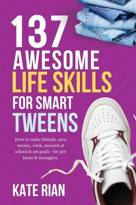 137 Awesome Life Skills for Smart Tweens | How to Make Friends, Save Money, ...