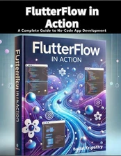 FlutterFlow in Action: A Complete Guide to No-Code App Developmen