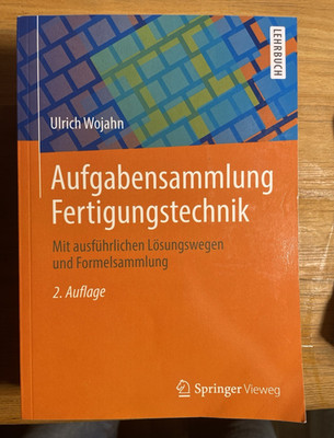 Springer Vieweg Aufgabensammlung Fertigungstechnik   Ulrich Wojahn, 2. Aufl.