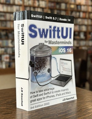 SwiftUI for Masterminds 3rd Edition 2022: How to take advantage of Swift and S..