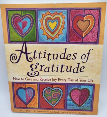 Attitudes of Gratitude How to Give & Receive Joy Every Day of Your Life.