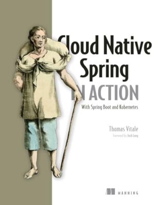 Cloud Native Spring in Aktion: Mit Springstiefel und Kubernetes von Thomas...