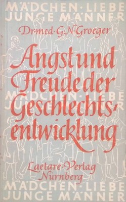 Angst und Freude der Geschlechtsentwicklung. Mädchen, Liebe, Junge Männer Groege