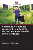 Comment Les Enfants Racontent : Contenir Le Secret Des Abus Sexuels Sur Les...