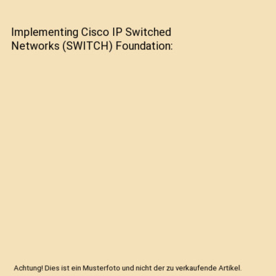 Implementing Cisco IP Switched Networks (SWITCH) Foundation, Richard Froom