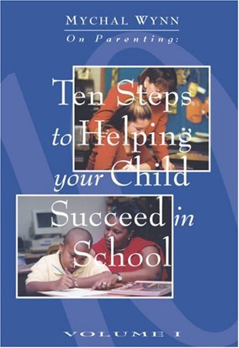 TEN STEPS TO HELPING YOUR CHILD SUCCEED IN SCHOOL MYCHAL By Mychal 
