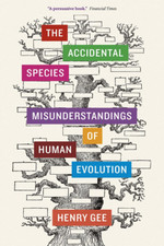 The Accidental Species: Misunderstandings of Human Evolution the New