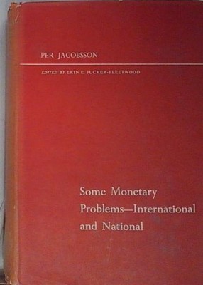 Jacobsson SOME MONETARY PROBLEMS, INTERNATIONAL