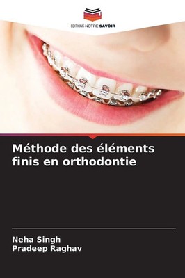 Neha Singh (u. a.) | Méthode des éléments finis en orthodontie | Taschenbuch