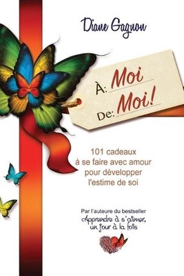 moi de moi!: 101 cadeaux ? se faire avec amour pour d?velopper l'estime de soi b