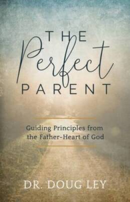 The Perfect Parent: Guiding Principles from the Father-Heart of God - VERY GOOD