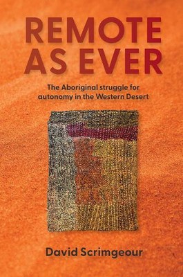 Remote as Ever: The Aboriginal Struggle for Autonomy in Australia's Western
