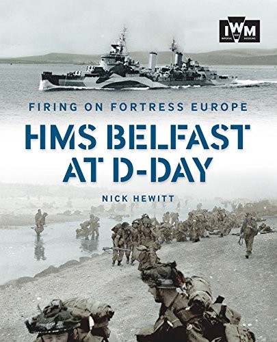 FIRING ON FORTRESS EUROPE: HMS Belfast at D-Day,Nick Hewitt