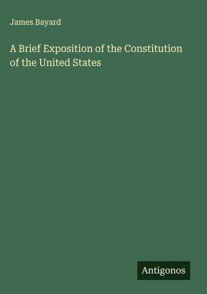 James Bayard | A Brief Exposition Of The Constitution Of The United States-image
