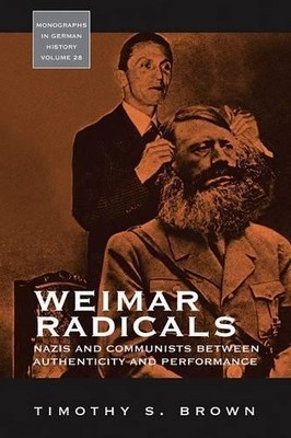 Timothy Scott Brown Weimar Radicals (Hardback) Monographs in German History