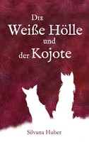 Die WeißE HöLle Und Der Kojote | Novelle | Silvana Huber | Taschenbuch | 100 S.