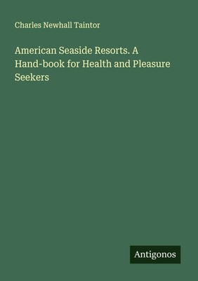 Charles Newhall Taintor | American Seaside Resorts. A Hand-book for Health...