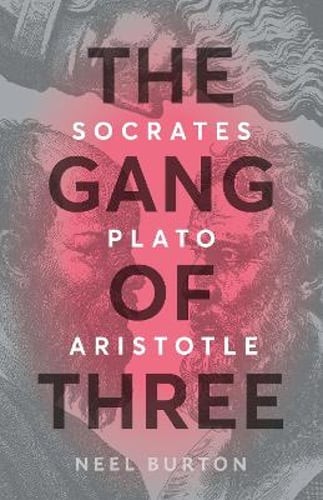 The Gang of Three: Socrates, Plato, Aristotle by Neel Burton: New