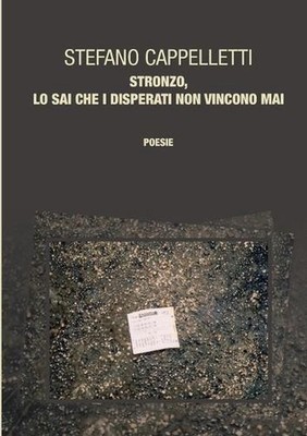 Stronzo, Lo Sai Che I Disperati Non Vincono Mai by Stefano Cappelletti (Italian)