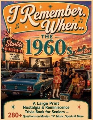 I Remember When... The 1960s: A Large Print Nostalgia & Reminiscence Trivia Book