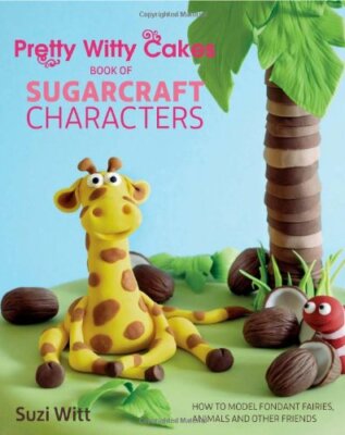 Pretty Witty Cakes Book of Sugarcraft Characters: How to Model F