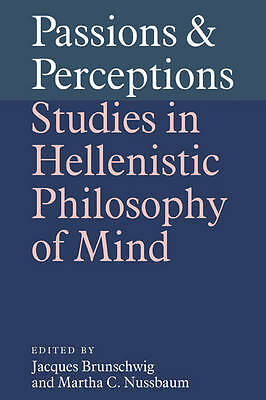 Passions and Perceptions Studies in Hellenistic Philosophy of Mind Brunschwig