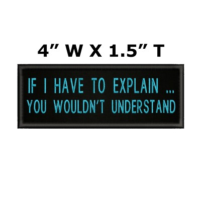 If I Have To Explain Funny Embroidered Motorcycle MC Biker Vest Patch PAT-0915