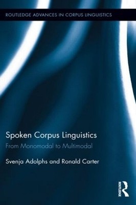Spoken Corpus Linguistics: From Monomodal to Multimodal by Svenja Adolphs (Engli