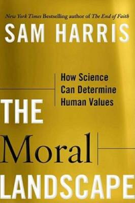 The Moral Landscape: How Science Can Determine Human Values - VERY GOOD