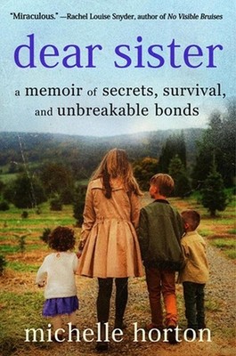 Dear Sister: A Memoir of Secrets, Survival, and Unbreakable Bonds by Michelle Ho