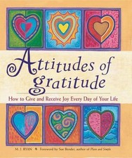 Attitudes of Gratitude: How to Give and Receive Joy Every Day of Your Life, M. J