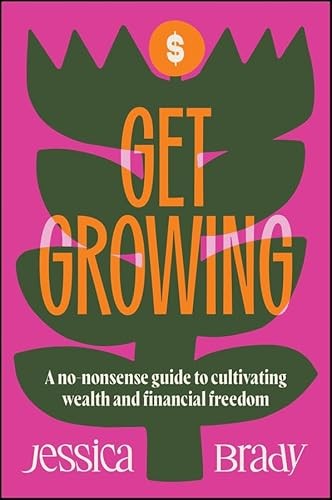 Get Growing: A No-Nonsense Guide to Cultivating Wealth and Financial Freedom by - Image 6