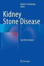 Kidney Stone Disease: Say No to Stones! by David A Schulsinger: New