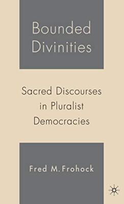 Frohock - Bounded Divinities  Sacred Discourses in Pluralist Democraci - X555z