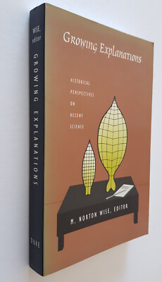 Growing Explanations: Historical Perspectives on Recent Science ed. Wise PB Good