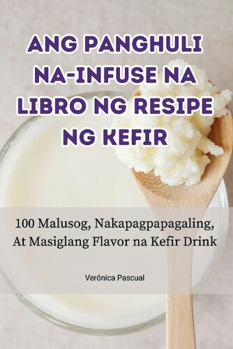 Ang Panghuli Na-Infuse Na Libro Ng Resipe Ng Kefir (Tascabile)