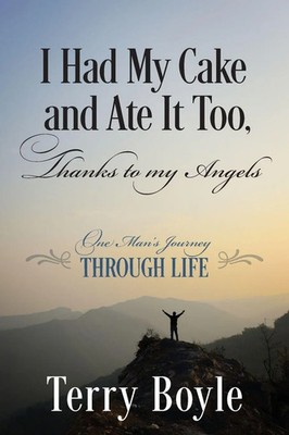 Terry Boyle | I Had My Cake and Ate It Too, Thanks to My Angels | Taschenbuch