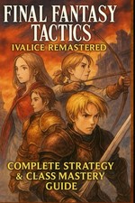 Final Fantasy Tactics: Ivalice Remastered - Complete Strategy & Class Master...
