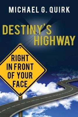 Destiny's Highway: Right in Front of Your Face by Quirk, Michael G. [Paperback]