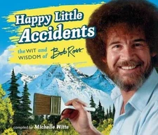 Happy Little Accidents: The Wit & Wisdom of Bob Ross - Hardcover - GOOD
