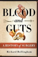 Blood And Guts A History Of Surgery Richard Hollingham Taschenbuch Englisch 2009