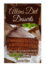 Atkins Diet Desserts: Satisfy your cravings with healthy, delici
