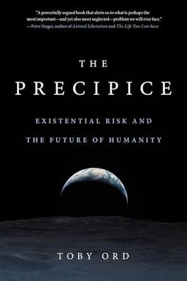 The Precipice: Existential Risk and the F..., Ord, Toby