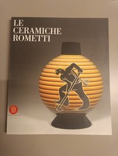 LE CERAMICHE ROMETTI. Rometti Ceramics. Skira 2005