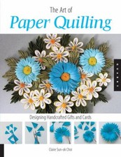 Art of Paper Quilling : Designing Handcrafted Gifts and Cards Per