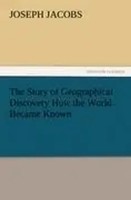 Joseph Jacobs | The Story Of Geographical Discovery How The World Became Known