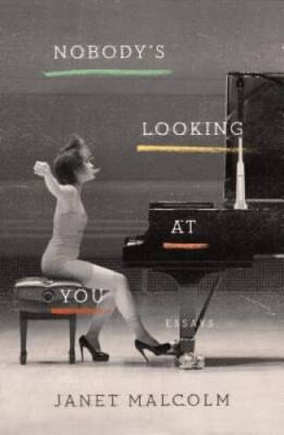 Nobody's Looking at You: Essays - Hardcover By Malcolm, Janet - GOOD